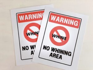 An easy-to-make "No whining" sign is a fun way to curb whining.