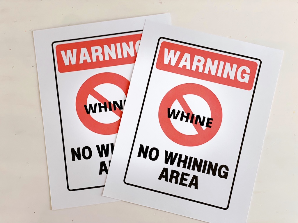 No whining signs can be made easily; a great deterrent when kids whine.